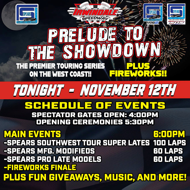 REMINDER MAIN EVENTS START AT 6PM NOV. 12th Irwindale Speedway